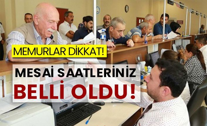 Memurlar dikkat! Mesai saatleriniz belli oldu!