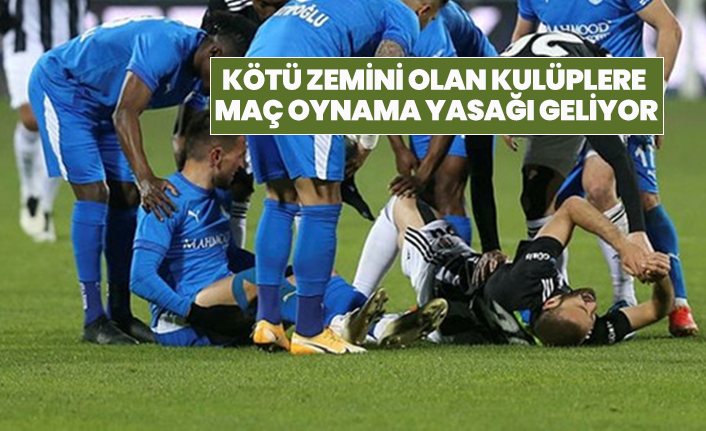 Kötü zemini olan kulüplere  maç oynama yasağı geliyor