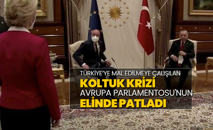 Türkiye’ye mal edilmeye çalışılan koltuk krizi Avrupa Parlamentosu'nun  elinde patladı