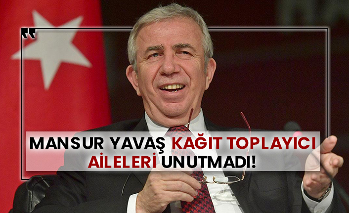 Mansur Yavaş kağıt toplayıcı aileleri unutmadı!