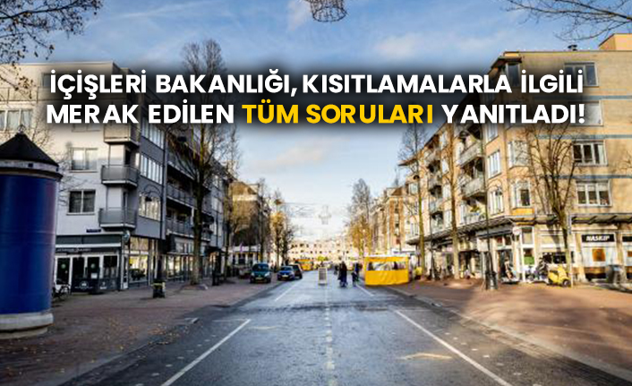 İçişleri Bakanlığı, kısıtlamalarla ilgili merak edilen tüm soruları yanıtladı!