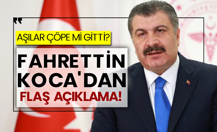 Fahrettin Koca'dan aşıların çöpe gittiği iddialarına ilişkin flaş açıklama!