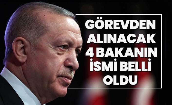Görevden alınacak 4 bakanın ismi belli oldu