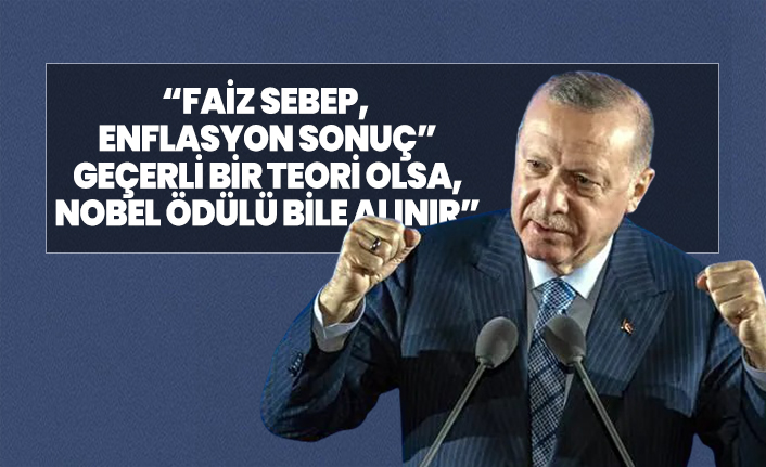 “Faiz Sebep, Enflasyon Sonuç” geçerli bir teori olsa, Nobel ödülü bile alınır”