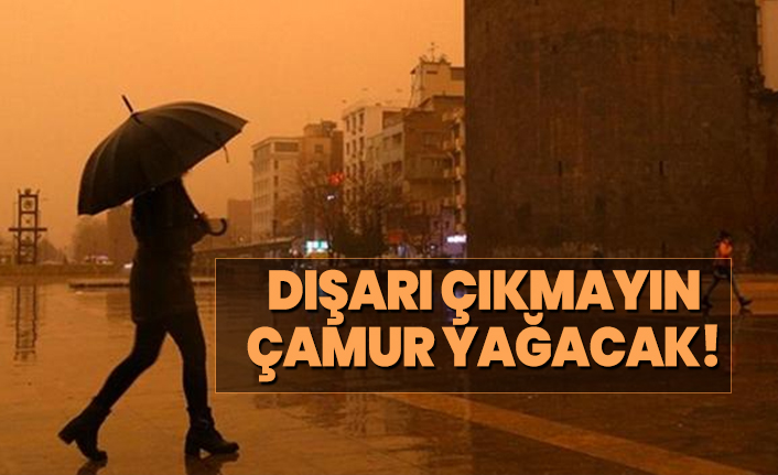 Dışarı çıkmayın, çamur yağacak!