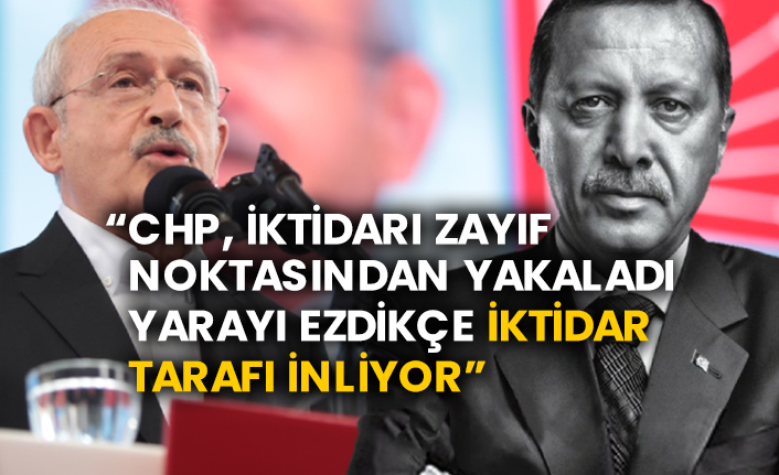 “CHP, iktidarı zayıf noktasından yakaladı, yarayı ezdikçe iktidar tarafı inliyor”