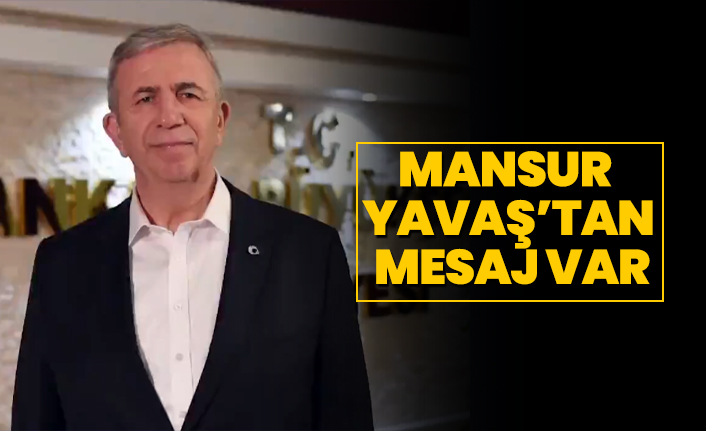 Mansur Yavaş’tan mesaj var