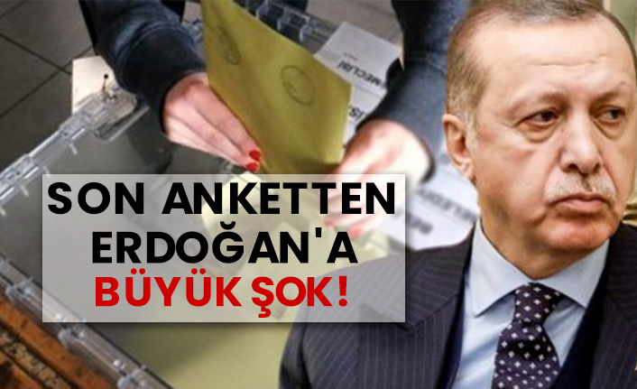Son anketten Erdoğan'a büyük şok!