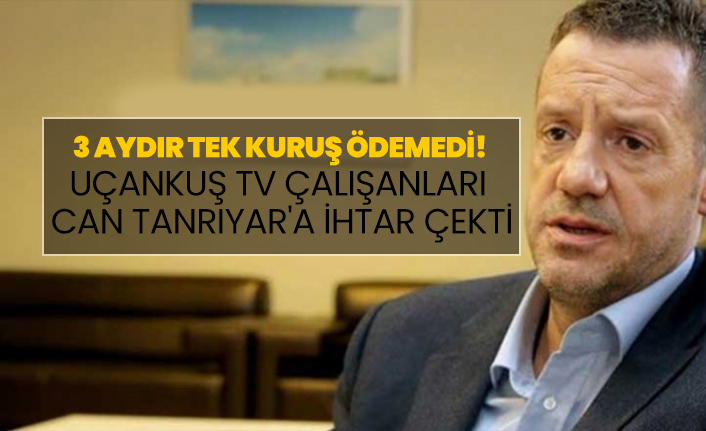 3 aydır tek kuruş ödemedi! Uçankuş TV çalışanları Can Tanrıyar'a ihtar çekti