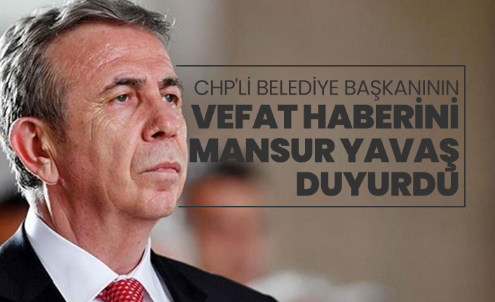 CHP'li Belediye Başkanının Vefat haberini Mansur Yavaş duyurdu