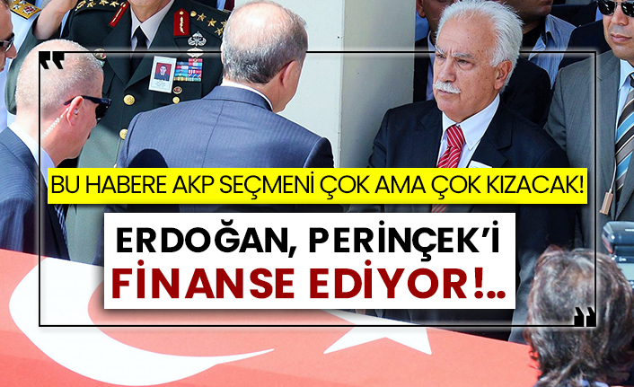 Bu habere AKP seçmeni çok ama çok kızacak!  Erdoğan, Perinçek’i finanse ediyor!..