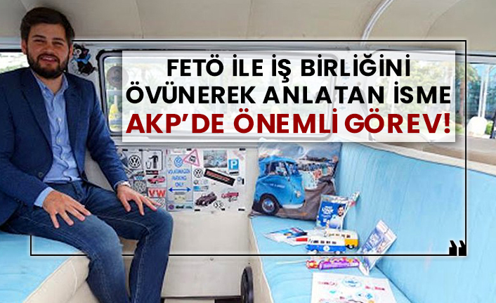 FETÖ ile iş birliğini övünerek anlatan isme AKP’de önemli görev!