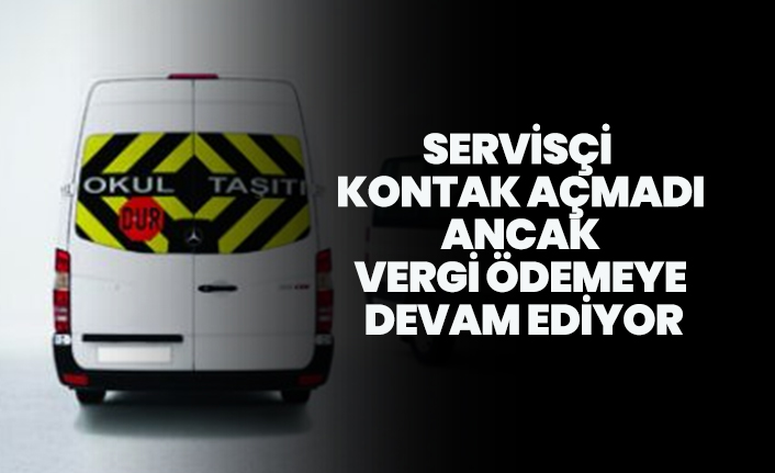 Servisçi Kontak Açmadı Ancak Vergi Ödemeye Devam Ediyor