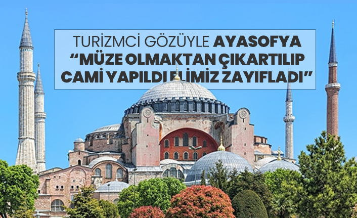 Turizmci gözüyle Ayasofya “Müze olmaktan çıkartılıp cami yapıldı elimiz zayıfladı”