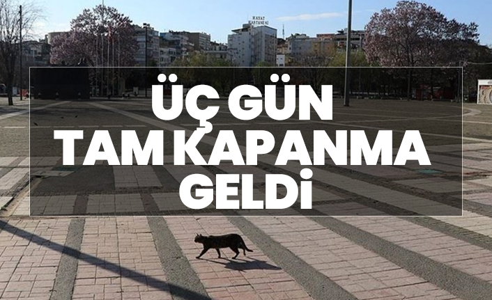 23 Nisan Cuma günü  sokağa çıkma kısıtlaması duyuruldu "Üç gün tam kapanma  geldi"