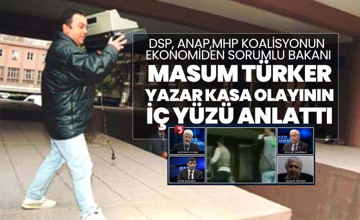 DSP, ANAP,MHP koalisyonun Ekonomiden Sorumlu bakanı Masum Türker yazar kasa olayının iç yüzü anlattı