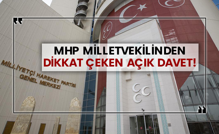 MHP Milletvekilinden dikkat çeken açık davet!