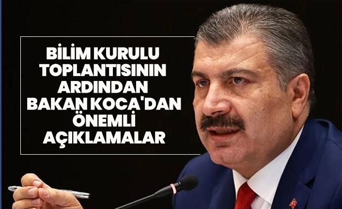Bilim Kurulu toplantısının  ardından  Bakan Koca'dan  önemli  açıklamalar
