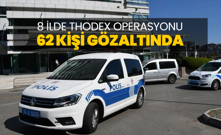 İstanbul merkezli 8 ilde Thodex operasyonu