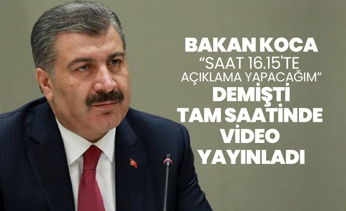 Bakan Koca “Saat 16.15'te  açıklama yapacağım” demişti, Tam saatinde video yayınladı