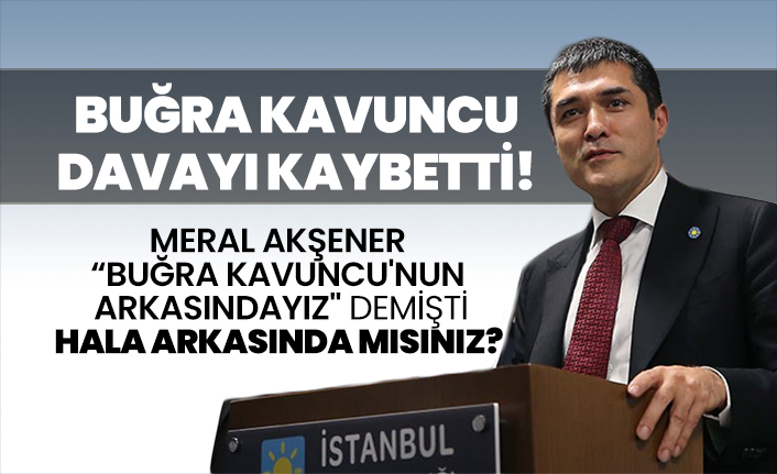 İYİ Parti İstanbul İl başkanı Buğra Kavuncu davayı kaybetti!