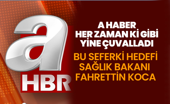 A Haber her zaman ki gibi yine çuvalladı "Bu seferki hedefi Sağlık Bakanı Fahrettin Koca"