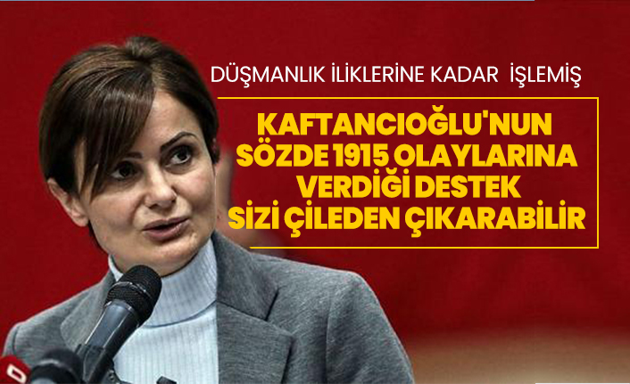 CHP'li Canan Kaftancıoğlu'nun sözde 1915 olaylarına  verdiği destek sizi çileden çıkarabilir
