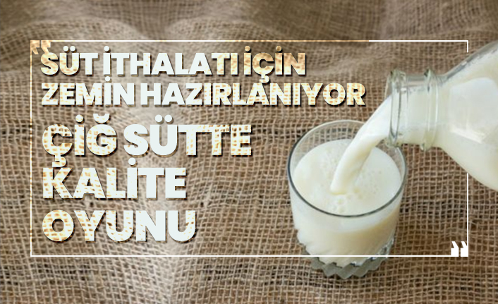 Süt İthalatı için zemin hazırlanıyor "Çiğ Sütte Kalite Oyunu"