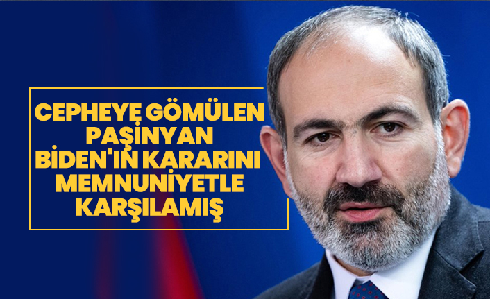 Cepheye gömülen Paşinyan, Biden'ın kararını memnuniyetle karşılamış