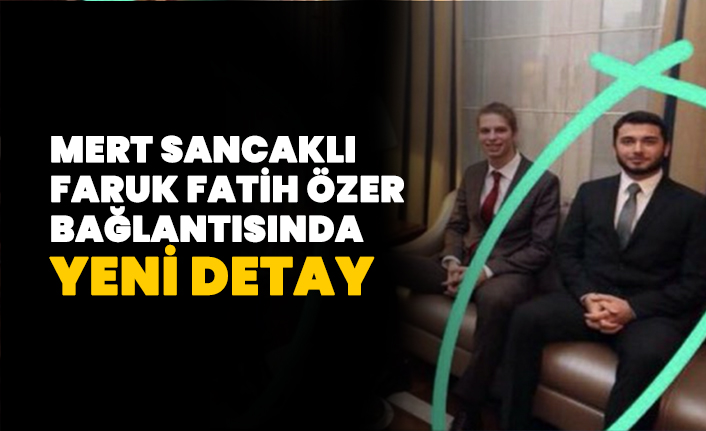 Mert Sancaklı Faruk Fatih Özer bağlantısında yeni detay