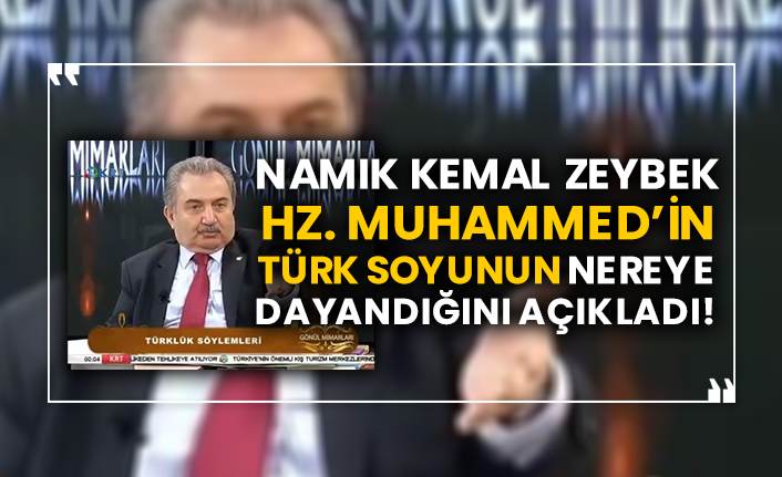 Namık Kemal Zeybek Hz. Muhammed’in Türk soyunun nereye dayandığını açıkladı!
