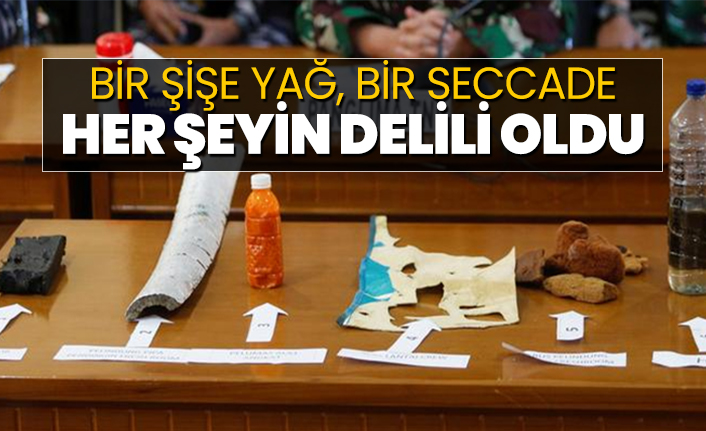 Bir şişe yağ, bir seccade her şeyin delili oldu