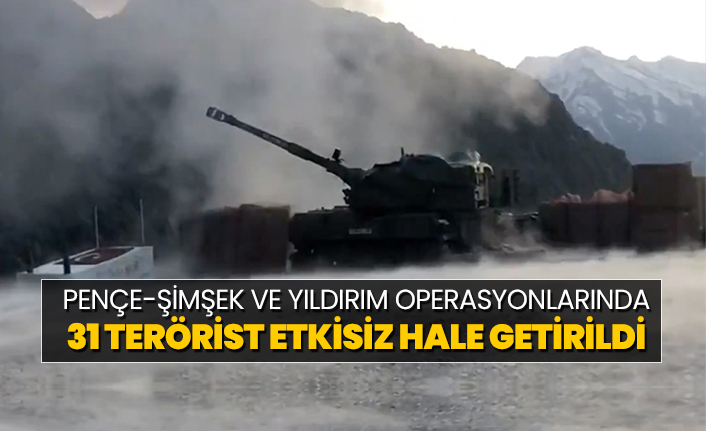 Pençe-Şimşek ve Yıldırım operasyonlarında  31 terörist etkisiz hale getirildi