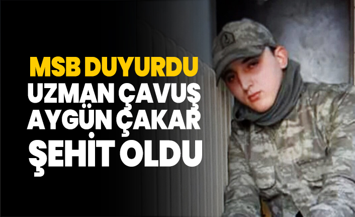 MSB duyurdu! Uzman Çavuş Aygün Çakar şehit oldu
