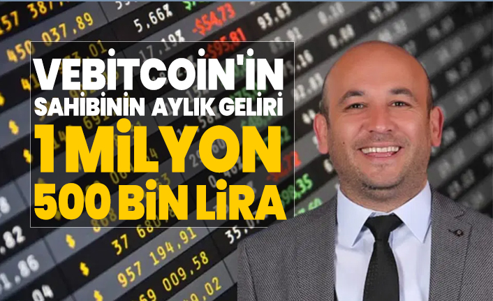 VeBitcoin'in sahibinin aylık geliri 1 milyon 500 bin lira