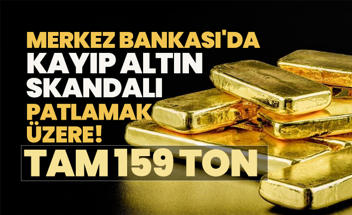 Merkez Bankası'da kayıp altın skandalı patlamak  üzere! "Tam 159 ton"