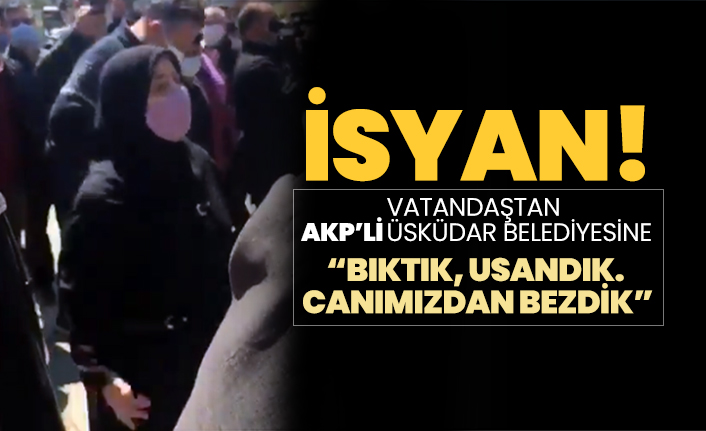 Vatandaştan  AKP’li Üsküdar Belediyesine “Bıktık, Usandık, Canımızdan bezdik”