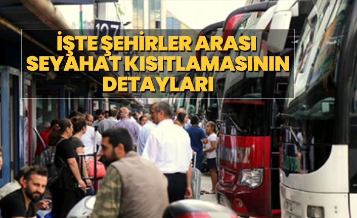 İşte şehirler arası seyahat kısıtlamasının  detayları