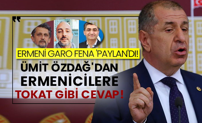 Ermeni Garo fena 'Paylan'dı!  Ümit Özdağ'dan Ermenicilere tokat gibi cevap!