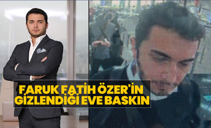Faruk Fatih Özer'in  gizlendiği eve baskın