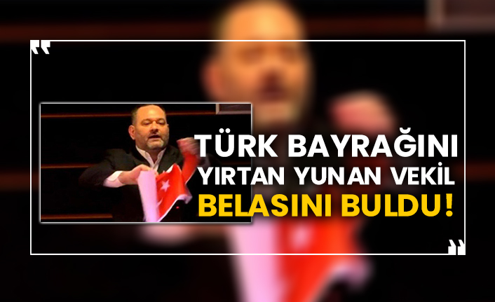 Türk bayrağını yırtan Yunan vekil belasını buldu!