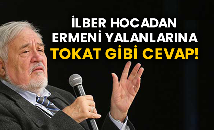 İlber hocadan Ermeni yalanlarına tokat gibi cevap!