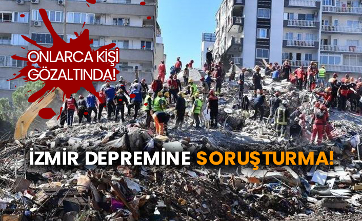 İzmir depremine soruşturma!