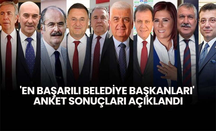 'En başarılı belediye başkanları'  anket sonuçları açıklandı