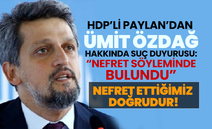 HDP’li Garo Paylan’dan  Ümit Özdağ hakkında suç duyurusu