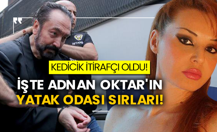Kedicik itirafçı oldu! İşte Adnan Oktar'ın yatak odası sırları!