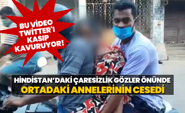 Hindistan’daki çaresizlik gözler önünde "Annelerinin cesedini motosiklette taşıdılar"