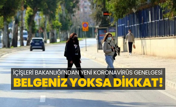 Belgeniz yoksa dikkat!  İçişleri Bakanlığı'ndan yeni koronavirüs genelgesi