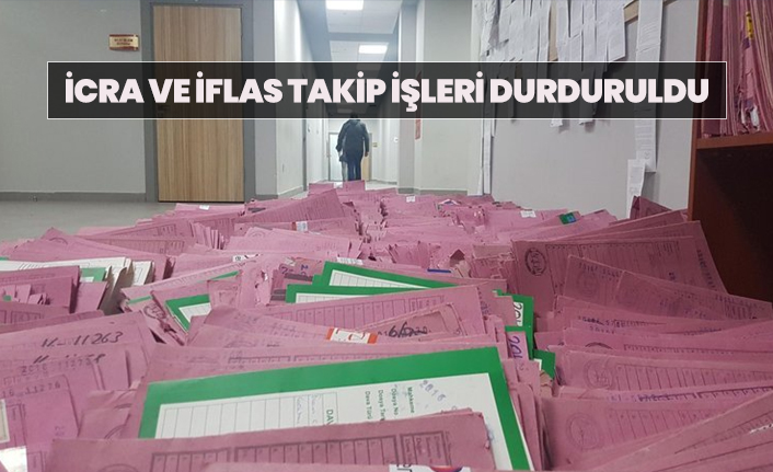 İcra ve İflas takip işleri durduruldu