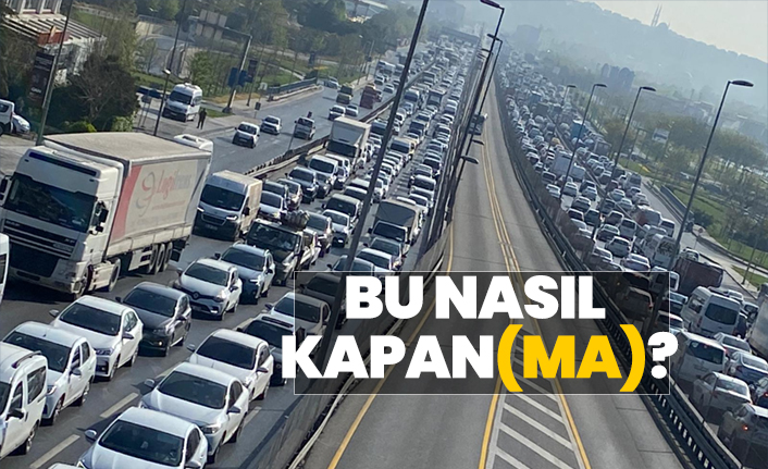 İstanbul olayı yanlış anlamış "Bu nasıl  kapanma?"